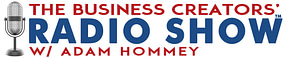 The Business Creators' Radio Show with Adam Hommey